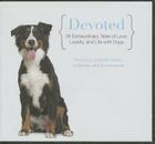 Devoted: 38 Extraordinary Tales of Love, Loyalty, and Life with Dogs Cover Image