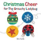 Christmas Cheer for The Grouchy Ladybug: A Christmas Holiday Book for Kids By Eric Carle, Eric Carle (Illustrator) Cover Image