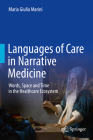 Languages of Care in Narrative Medicine: Words, Space and Time in the Healthcare Ecosystem By Maria Giulia Marini Cover Image