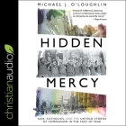 Hidden Mercy: Aids, Catholics, and the Untold Stories of Compassion in the Face of Fear By Michael J. O'Loughlin, Michael J. O'Loughlin (Read by) Cover Image