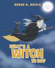 What's a Witch to Do? By Susan K. Seiple Cover Image