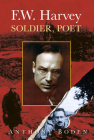 F.W. Harvey: Soldier, Poet: Soldier, Poet By Anthony Boden Cover Image