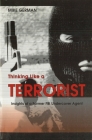 Thinking Like a Terrorist: Insights of a Former FBI Undercover Agent By Michael E. German Cover Image