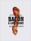 Bacon: A Love Story By Heather Lauer Cover Image
