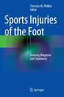 Sports Injuries of the Foot: Evolving Diagnosis and Treatment By Terrence M. Philbin (Editor) Cover Image