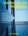 Ventanas de aluminio: Diseño, ensayos, fabricación e instalación By Luis Moreno Cover Image