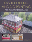Laser Cutting in 3-D Printing for Railway Modellers By Bob Gledhill Cover Image