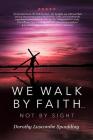We Walk by Faith...Not by Sight By Dorothy Spaulding Cover Image