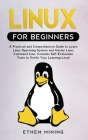 Linux for Beginners: A Practical and Comprehensive Guide to Learn Linux Operating System and Master Linux Command Line. Contains Self-Evalu Cover Image