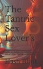 The Tantric Sex Lover's: Discover the transformative power of tantric sex and join Jing and his lovers on a journey of love, healing, and conne Cover Image