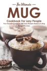 The Ultimate Mug Cookbook for Lazy People: Your Favorite Cookbook with Easy Recipes Made in A Mug By Nancy Silverman Cover Image
