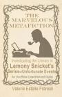 The Marvelous Metafiction: Investigating the Literary in Lemony Snicket's Series of Unfortunate Events Cover Image
