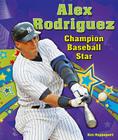 Alex Rodriguez: Champion Baseball Star (Sports Star Champions) Cover Image