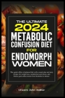 The Ultimate Metabolic Confusion Diet for Endomorph Women: This guide offers a balanced diet with a meal plan and tasty recipes for weight loss, metab Cover Image