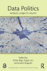 Data Politics: Worlds, Subjects, Rights (Routledge Studies in International Political Sociology) By Didier Bigo (Editor), Engin Isin (Editor), Evelyn Ruppert (Editor) Cover Image
