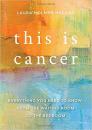 This is Cancer: Everything You Need to Know, from the Waiting Room to the Bedroom By Laura Holmes Haddad Cover Image
