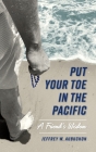 Put Your Toe in the Pacific: A Friend's Wisdom By Jeffrey Aubuchon Cover Image
