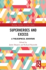 Superheroes and Excess: A Philosophical Adventure (Routledge Advances in Comics Studies) Cover Image