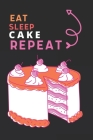 Eat Sleep Cake Repeat: Best Gift for Cake Lovers, 6 x 9 in, 110 pages book for Girl, boys, kids, school, students Cover Image