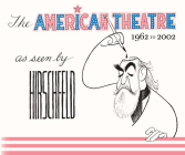 The American Theatre as Seen by Hirschfeld: 1962-2002 By Al Hirschfeld, David Leopold (Editor) Cover Image