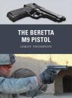 The Beretta M9 Pistol (Weapon) By Leroy Thompson, Johnny Shumate (Illustrator), Alan Gilliland (Illustrator) Cover Image