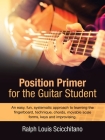 Position Primer for the Guitar Student: An Easy, Fun, Systematic Approach to Learning the Fingerboard, Technique, Chords, Movable Scale Forms, Keys an By Ralph Louis Scicchitano Cover Image