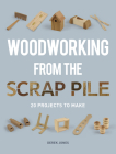 Woodworking from the Scrap Pile: 20 Projects to Make By Derek Jones Cover Image