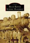Blue Ridge Scenic Railway (Images of Rail) By Melissa Beck Cover Image