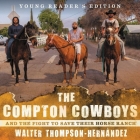 The Compton Cowboys: And the Fight to Save Their Horse Ranch: Young Reader's Edition By Walter Thompson-Hernández, Glenn Davis (Read by) Cover Image