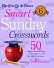 The New York Times Smart Sunday Crosswords Volume 6: 50 Sunday Puzzles from the Pages of The New York Times By The New York Times, Will Shortz (Editor) Cover Image