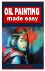 Oil Painting Made Easy: A comprehensive guide on Oil Painting By Gary Nicholas Cover Image