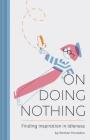 On Doing Nothing: Finding Inspiration in Idleness By Roman Muradov Cover Image