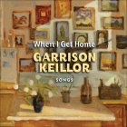 When I Get Home Lib/E: Songs By Garrison Keillor (Contribution by), Garrison Keillor, Guy's All Star Shoe Band (Performed by) Cover Image