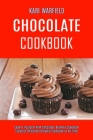 Chocolate Cookbook: Cook It Yourself With Chocolate Brownie Cookbook (Greatest Chocolate Brownie Cookbook of All Time) By Kari Warfield Cover Image