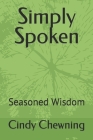 Simply Spoken: Seasoned Wisdom Cover Image