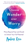 Choose Wonder Over Worry: Move Beyond Fear and Doubt to Unlock Your Full Potential By Amber Rae Cover Image