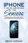 iPhone X, XR, XS, and XS Max for Seniors: A Ridiculously Simple Guide to the Next Generation of iPhone and iOS 12 By Brian Norman Cover Image