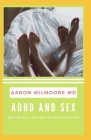 ADHD and Sex: All You Need To Know About Adhd and Sex By Aaron Wilmoore MD Cover Image