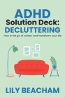 ADHD Solution Deck: Decluttering By Lily Beacham Cover Image