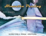 Hiawatha Passing: Sometimes Magic Happens By Jeff Hagen Cover Image