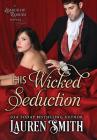 His Wicked Seduction (League of Rogues #2) Cover Image