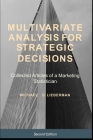 Multivariate Analysis for Strategic Decisions: Collected Articles of a Marketing Statistician By Michael D. Lieberman Cover Image