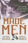 Made Men: Mafia Culture and the Power of Symbols, Rituals, and Myth By Antonio Nicaso, Marcel Danesi Cover Image