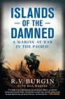 Islands of the Damned: A Marine at War in the Pacific By R.V. Burgin, Bill Marvel Cover Image
