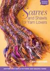 Scarves and Shawls for Yarn Lovers: Knitting with Simple Patterns and Amazing Yarns By Carri Hammett Cover Image
