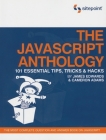 The JavaScript Anthology: 101 Essential Tips, Tricks & Hacks Cover Image