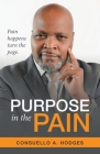 Purpose in the Pain: Pain Happens Turn the Page. By Consuello A. Hodges Cover Image