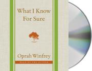 What I Know For Sure By Oprah Winfrey, Oprah Winfrey (Read by) Cover Image