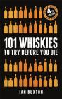 101 Whiskies to Try Before You Die (Revised and Updated): 4th Edition Cover Image