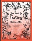 You Must Be FARTING Kidding Me!: Farting Cats And Dogs Coloring Book - Farting While Coloring Allowed By Hilarious Prints Cover Image